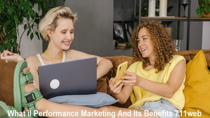 what is performance marketing and its benefits 711webwhat is performance marketing and its benefits 711web