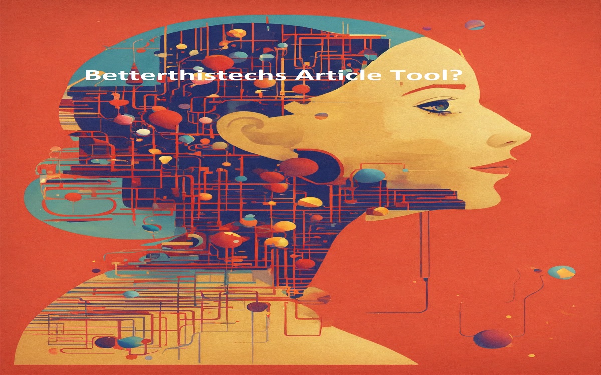 What Is Betterthistechs Article Tool